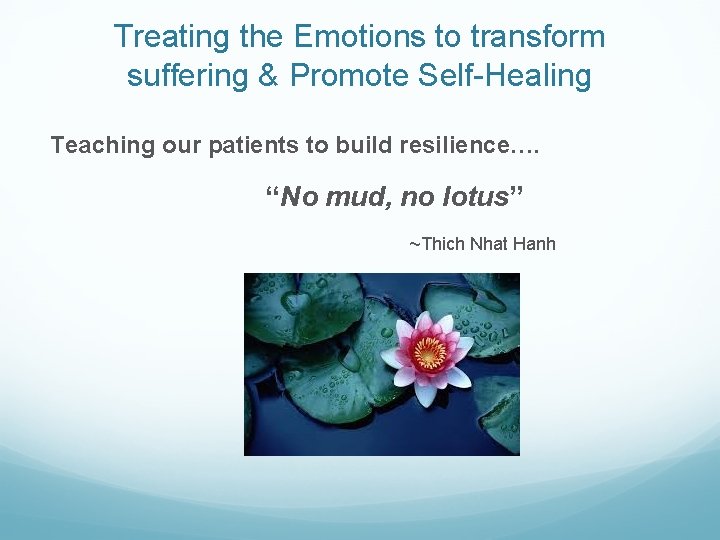 Treating the Emotions to transform suffering & Promote Self-Healing Teaching our patients to build