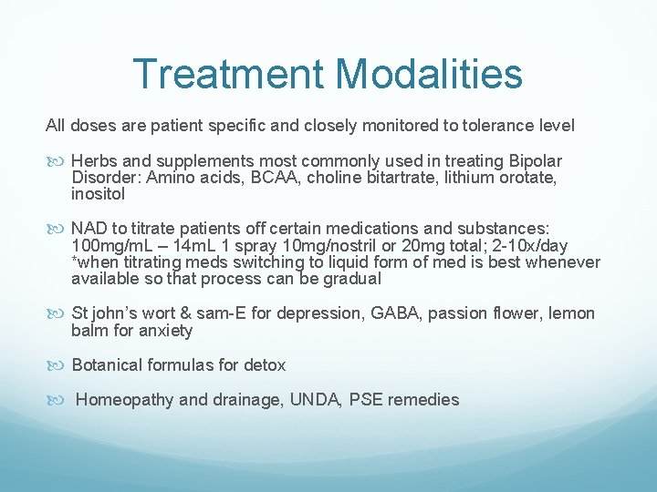 Treatment Modalities All doses are patient specific and closely monitored to tolerance level Herbs