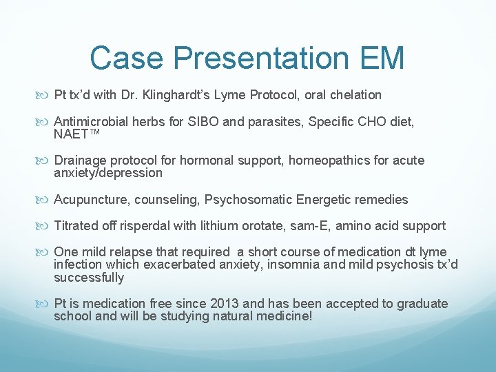 Case Presentation EM Pt tx’d with Dr. Klinghardt’s Lyme Protocol, oral chelation Antimicrobial herbs