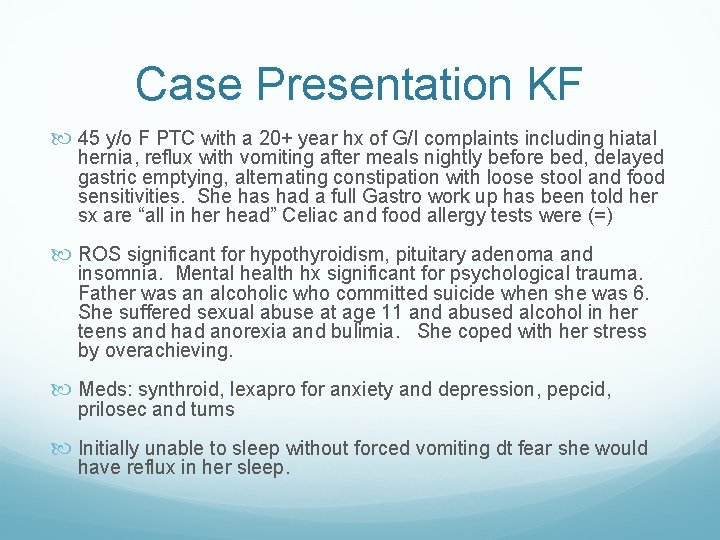 Case Presentation KF 45 y/o F PTC with a 20+ year hx of G/I