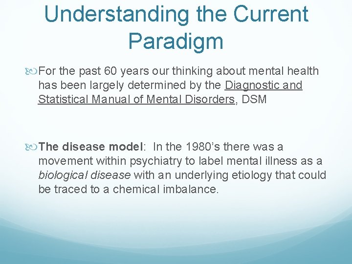 Understanding the Current Paradigm For the past 60 years our thinking about mental health