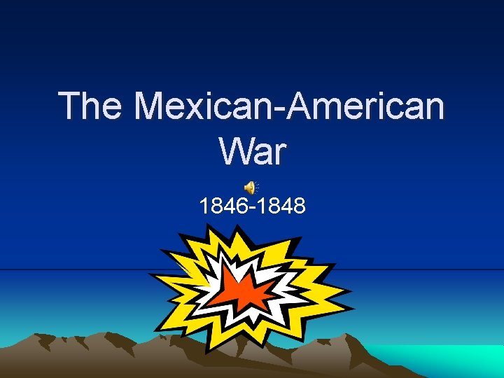 The Mexican-American War 1846 -1848 