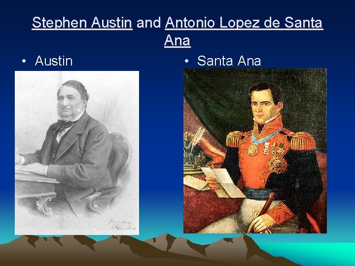 Stephen Austin and Antonio Lopez de Santa Ana • Austin • Santa Ana 