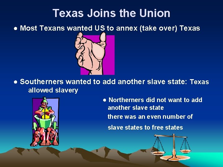 Texas Joins the Union ● Most Texans wanted US to annex (take over) Texas