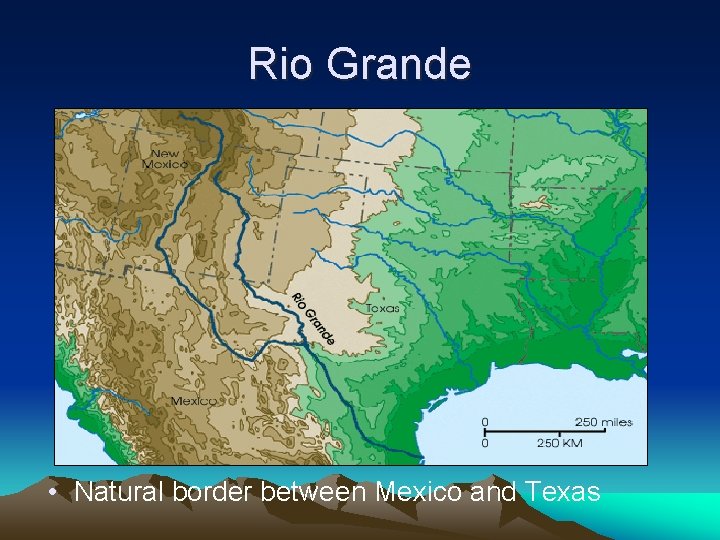 Rio Grande • Natural border between Mexico and Texas 