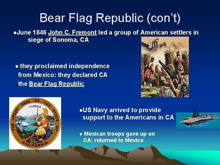 Bear Flag Republic (con’t) ●June 1846 John C. Fremont led a group of American