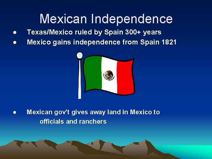 Mexican Independence ● ● Texas/Mexico ruled by Spain 300+ years Mexico gains independence from