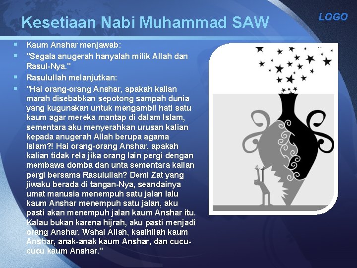 Kesetiaan Nabi Muhammad SAW § Kaum Anshar menjawab: § "Segala anugerah hanyalah milik Allah