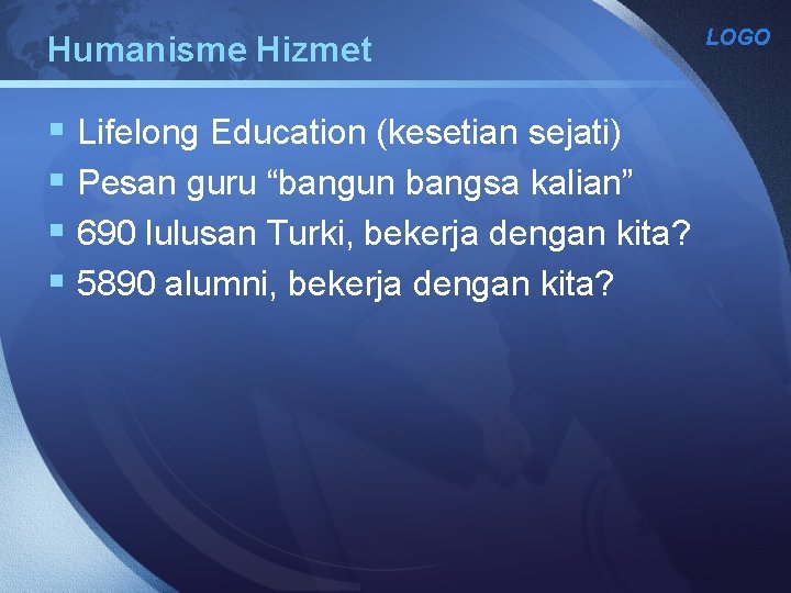 Humanisme Hizmet § Lifelong Education (kesetian sejati) § Pesan guru “bangun bangsa kalian” §