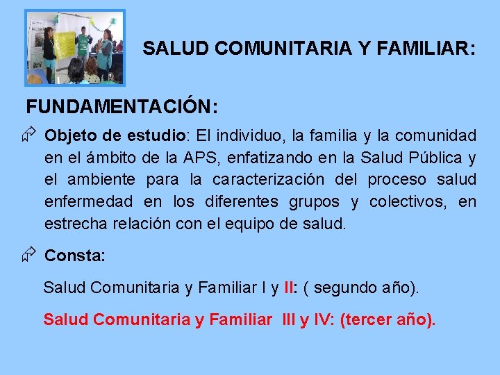 SALUD COMUNITARIA Y FAMILIAR: FUNDAMENTACIÓN: Æ Objeto de estudio: El individuo, la familia y