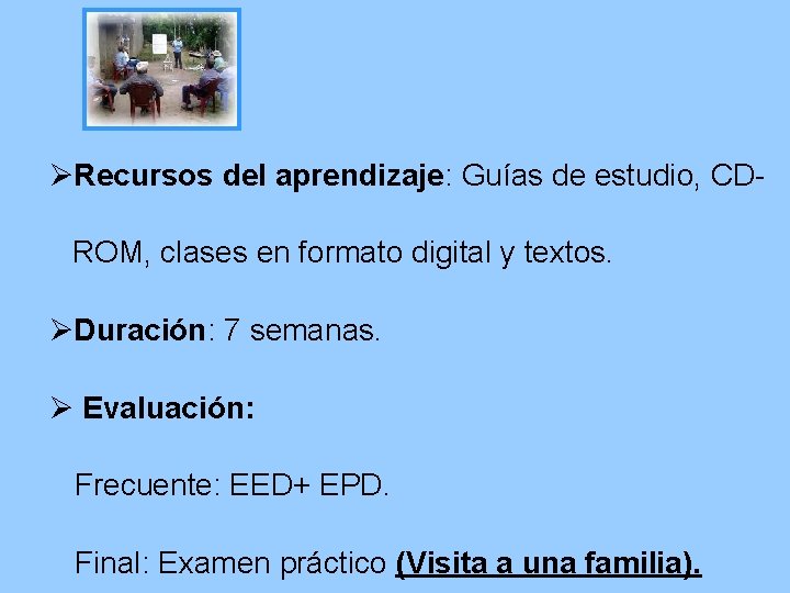 ØRecursos del aprendizaje: Guías de estudio, CDROM, clases en formato digital y textos. ØDuración: