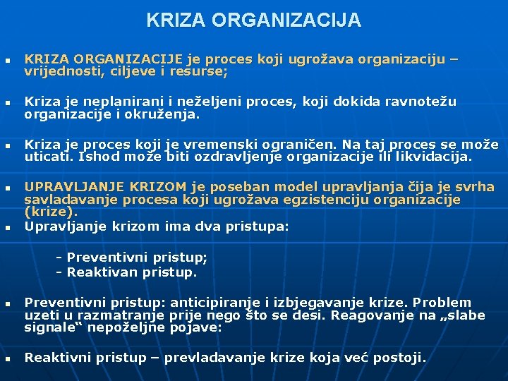 KRIZA ORGANIZACIJA n KRIZA ORGANIZACIJE je proces koji ugrožava organizaciju – vrijednosti, ciljeve i