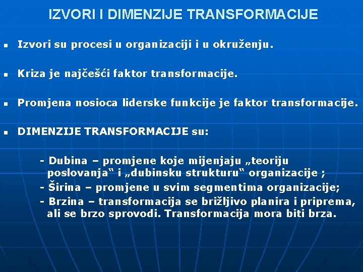 IZVORI I DIMENZIJE TRANSFORMACIJE n Izvori su procesi u organizaciji i u okruženju. n