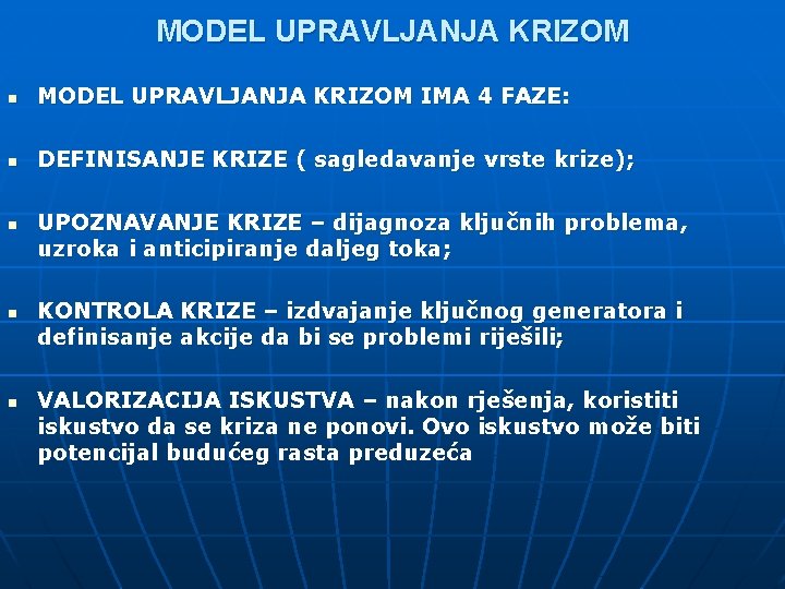 MODEL UPRAVLJANJA KRIZOM n MODEL UPRAVLJANJA KRIZOM IMA 4 FAZE: n DEFINISANJE KRIZE (