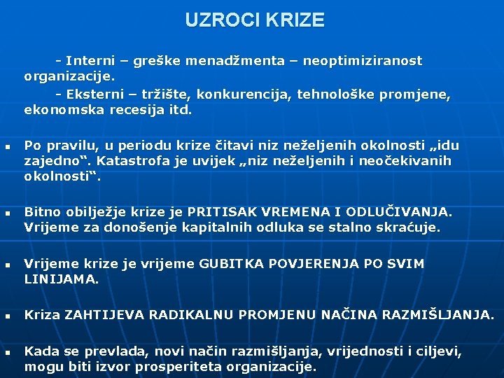 UZROCI KRIZE - Interni – greške menadžmenta – neoptimiziranost organizacije. - Eksterni – tržište,