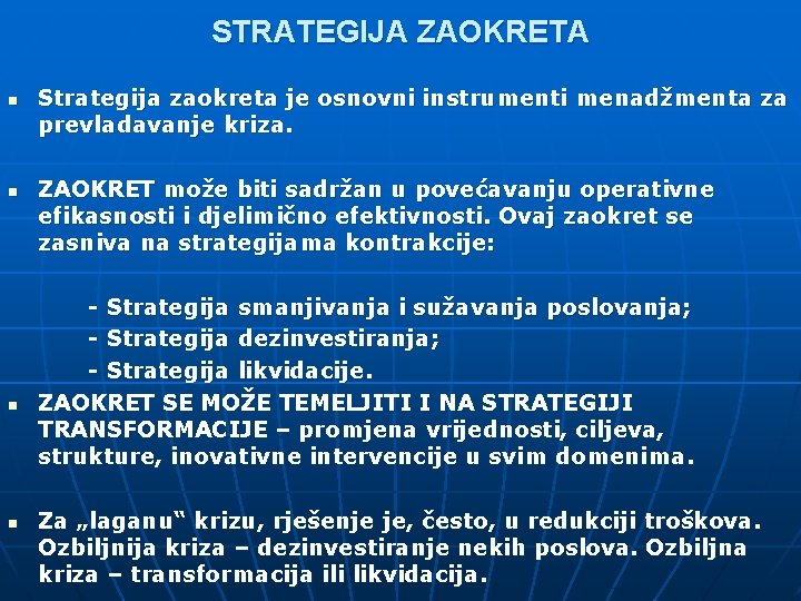 STRATEGIJA ZAOKRETA n n Strategija zaokreta je osnovni instrumenti menadžmenta za prevladavanje kriza. ZAOKRET