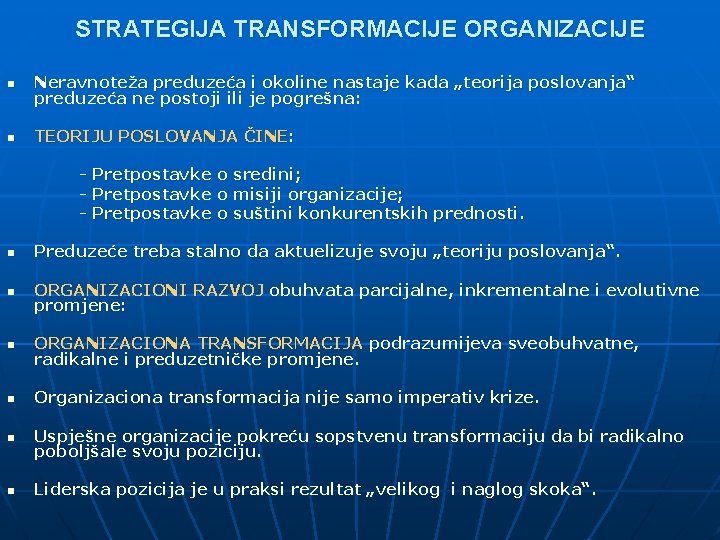 STRATEGIJA TRANSFORMACIJE ORGANIZACIJE n Neravnoteža preduzeća i okoline nastaje kada „teorija poslovanja“ preduzeća ne