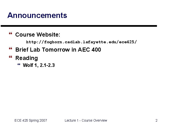Announcements } Course Website: http: //foghorn. cadlab. lafayette. edu/ece 425/ } Brief Lab Tomorrow