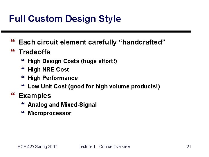 Full Custom Design Style } Each circuit element carefully “handcrafted” } Tradeoffs } }