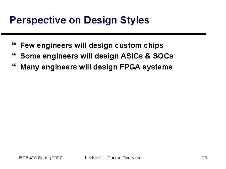 Perspective on Design Styles } Few engineers will design custom chips } Some engineers
