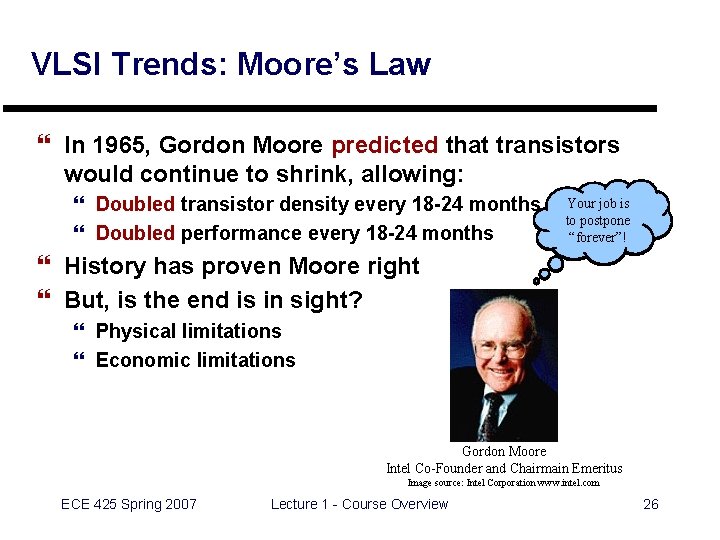 VLSI Trends: Moore’s Law } In 1965, Gordon Moore predicted that transistors would continue