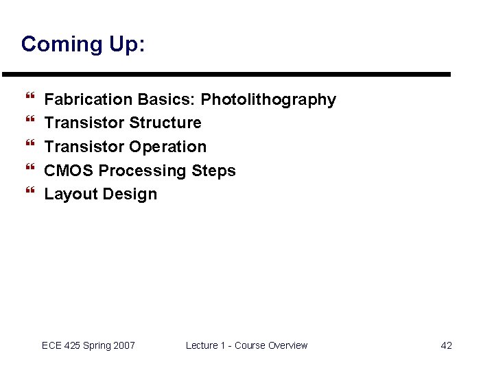 Coming Up: } } } Fabrication Basics: Photolithography Transistor Structure Transistor Operation CMOS Processing