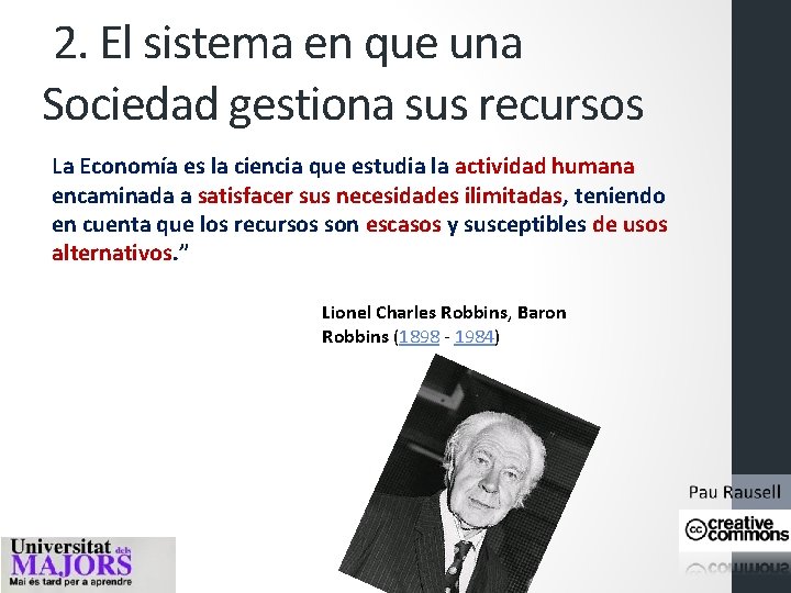 2. El sistema en que una Sociedad gestiona sus recursos La Economía es la