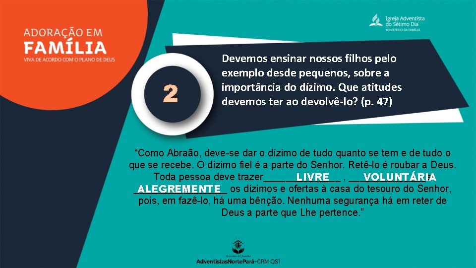 2 Devemos ensinar nossos filhos pelo exemplo desde pequenos, sobre a importância do dízimo.