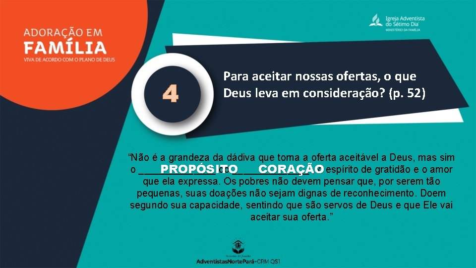 4 Para aceitar nossas ofertas, o que Deus leva em consideração? (p. 52) “Não