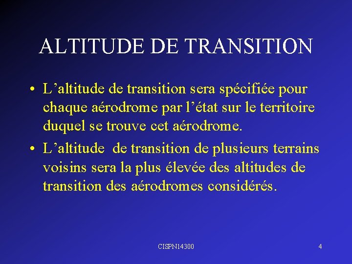 ALTITUDE DE TRANSITION • L’altitude de transition sera spécifiée pour chaque aérodrome par l’état