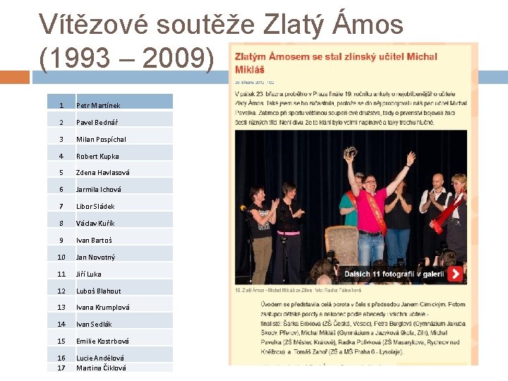 Vítězové soutěže Zlatý Ámos (1993 – 2009) 1 Petr Martínek 2 Pavel Bednář 3