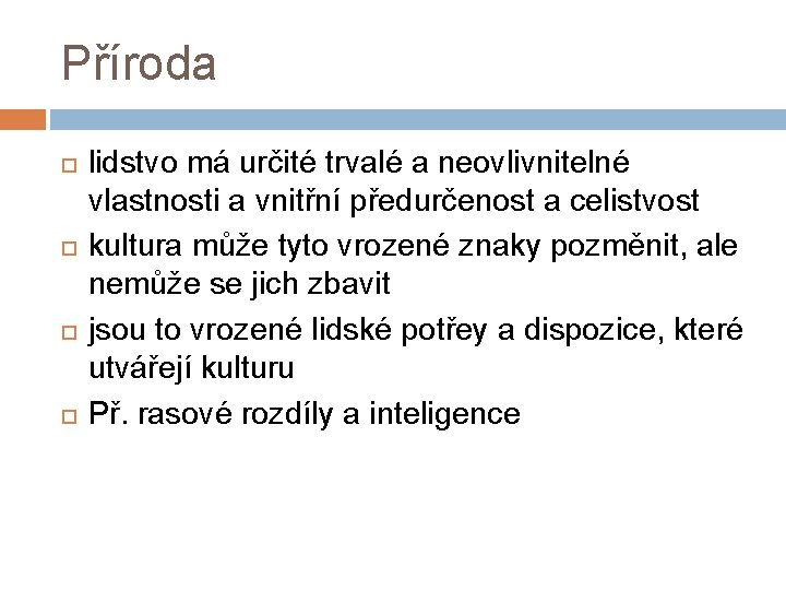 Příroda lidstvo má určité trvalé a neovlivnitelné vlastnosti a vnitřní předurčenost a celistvost kultura