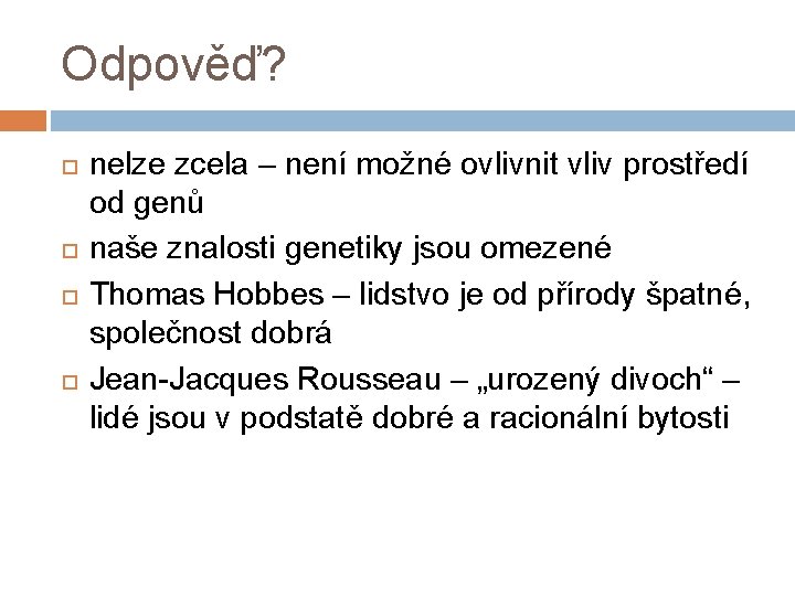 Odpověď? nelze zcela – není možné ovlivnit vliv prostředí od genů naše znalosti genetiky