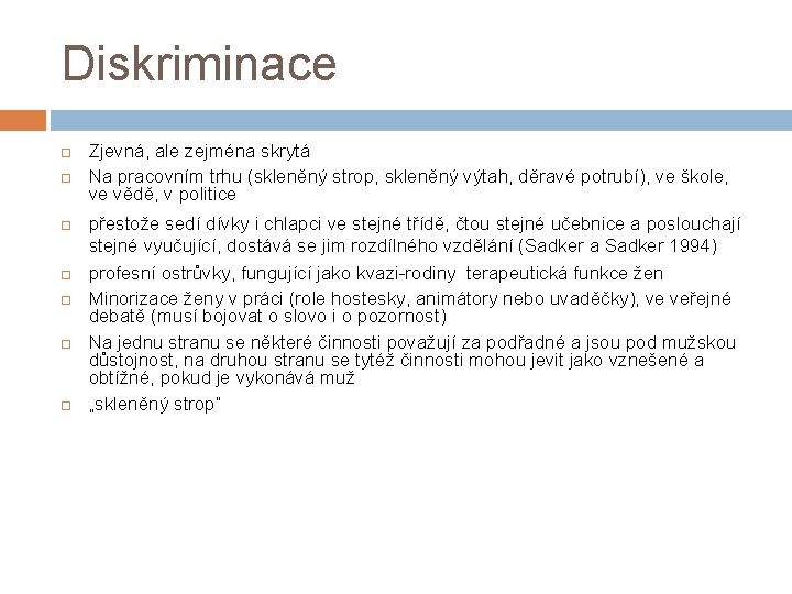 Diskriminace Zjevná, ale zejména skrytá Na pracovním trhu (skleněný strop, skleněný výtah, děravé potrubí),