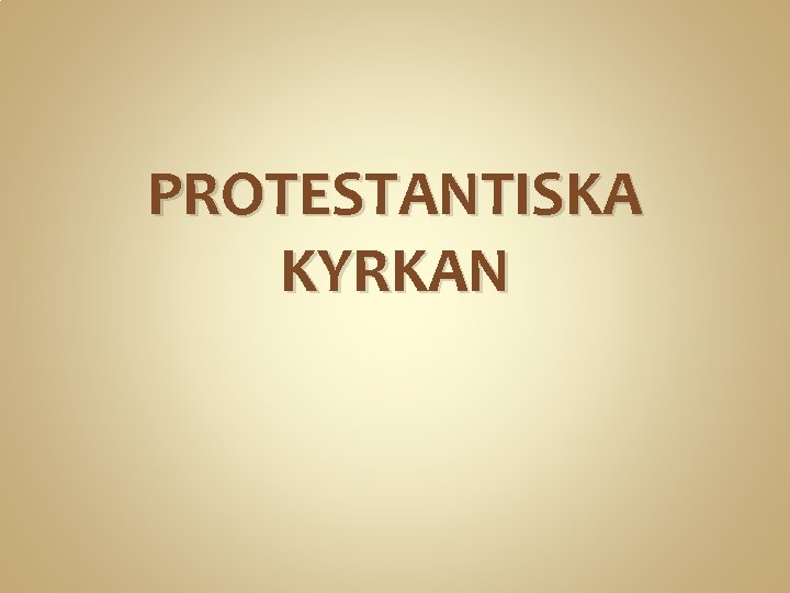 PROTESTANTISKA KYRKAN 