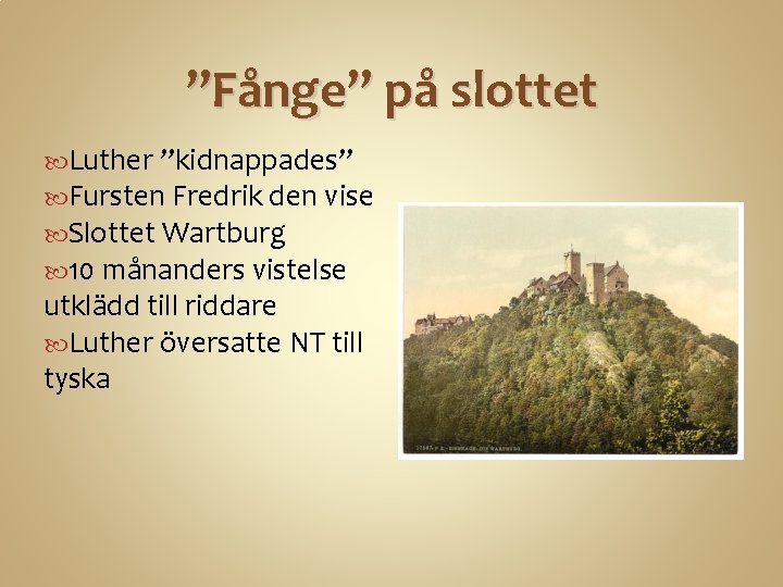 ”Fånge” på slottet Luther ”kidnappades” Fursten Fredrik den vise Slottet Wartburg 10 månanders vistelse