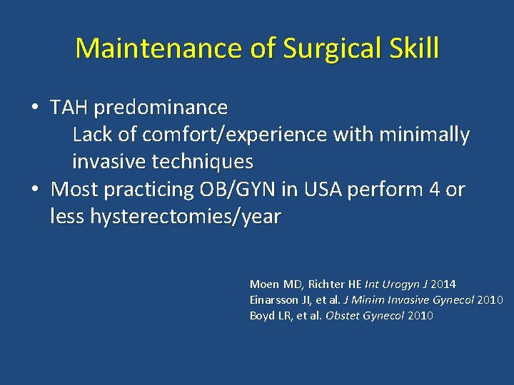 Maintenance of Surgical Skill • TAH predominance Lack of comfort/experience with minimally invasive techniques