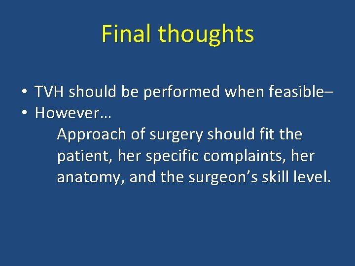Final thoughts • TVH should be performed when feasible– • However… Approach of surgery