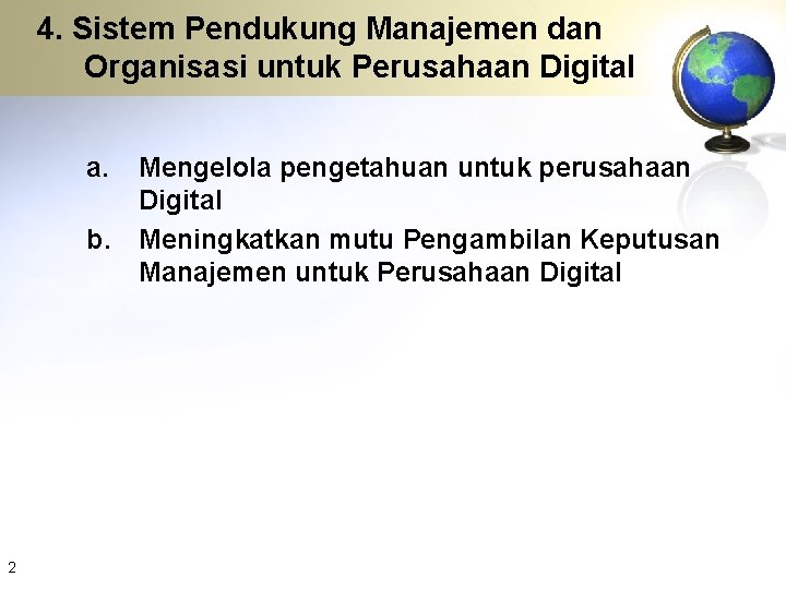 4. Sistem Pendukung Manajemen dan Organisasi untuk Perusahaan Digital a. b. 2 Mengelola pengetahuan