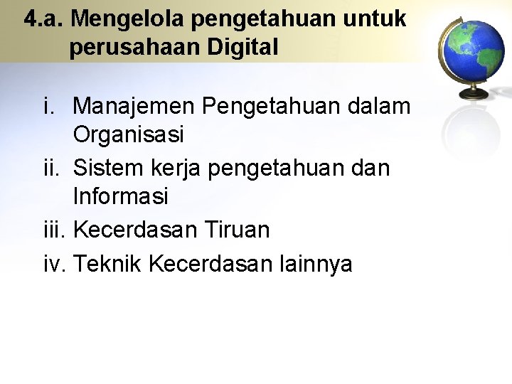 4. a. Mengelola pengetahuan untuk perusahaan Digital i. Manajemen Pengetahuan dalam Organisasi ii. Sistem