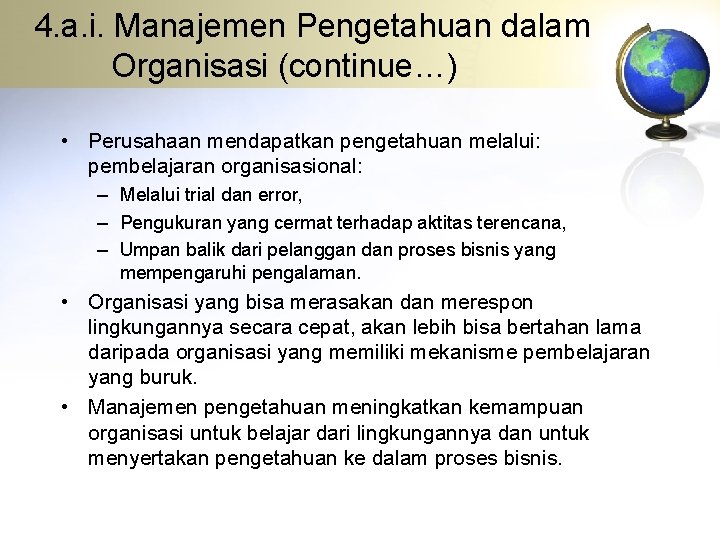 4. a. i. Manajemen Pengetahuan dalam Organisasi (continue…) • Perusahaan mendapatkan pengetahuan melalui: pembelajaran