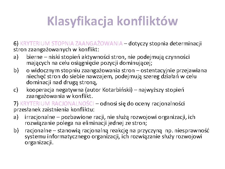 Klasyfikacja konfliktów 6) KRYTERIUM STOPNIA ZAANGAŻOWANIA – dotyczy stopnia determinacji stron zaangażowanych w konflikt: