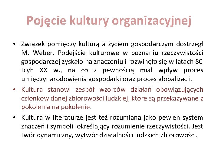 Pojęcie kultury organizacyjnej • Związek pomiędzy kulturą a życiem gospodarczym dostrzegł M. Weber. Podejście