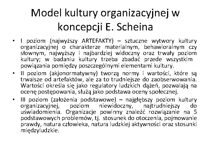 Model kultury organizacyjnej w koncepcji E. Scheina • I poziom (najwyższy ARTEFAKTY) – sztuczne