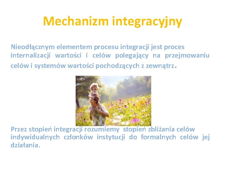 Mechanizm integracyjny Nieodłącznym elementem procesu integracji jest proces internalizacji wartości i celów polegający na