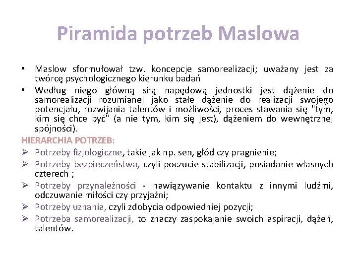 Piramida potrzeb Maslowa • Maslow sformułował tzw. koncepcje samorealizacji; uważany jest za twórcę psychologicznego