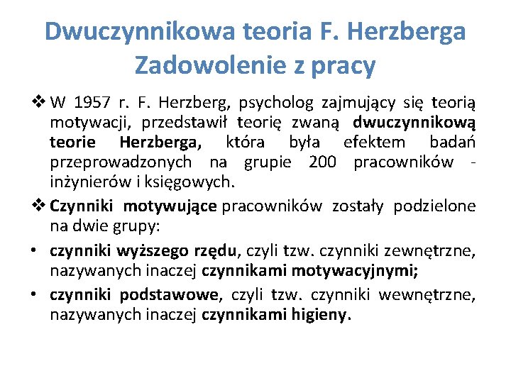 Dwuczynnikowa teoria F. Herzberga Zadowolenie z pracy v W 1957 r. F. Herzberg, psycholog