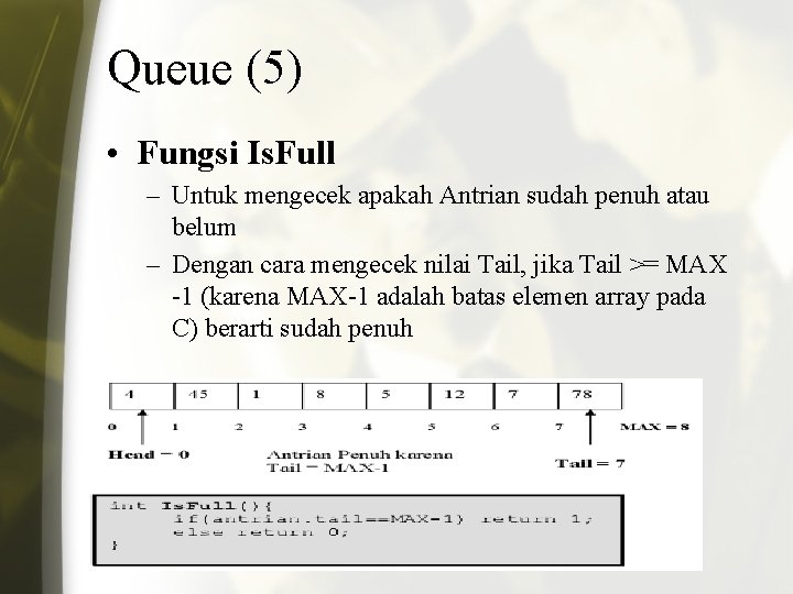 Queue (5) • Fungsi Is. Full – Untuk mengecek apakah Antrian sudah penuh atau