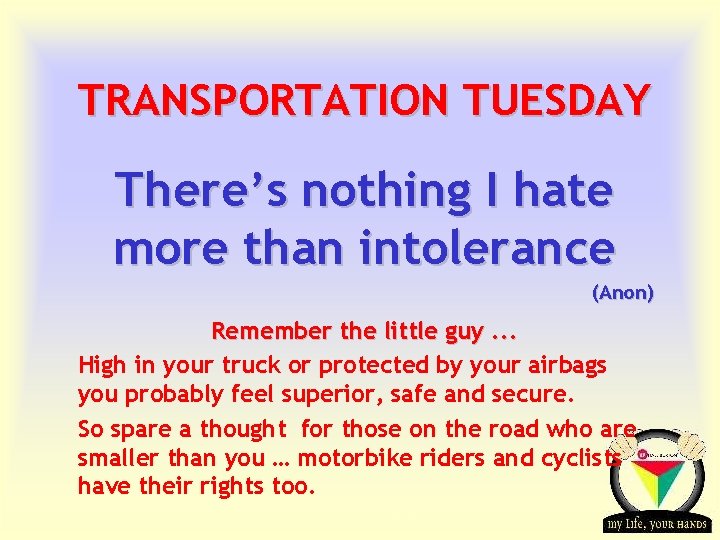 TRANSPORTATION TUESDAY There’s nothing I hate more than intolerance (Anon) Remember the little guy.