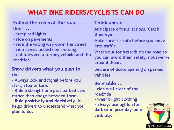 WHAT BIKE RIDERS/CYCLISTS CAN DO Follow the rules of the road. . . Don't.